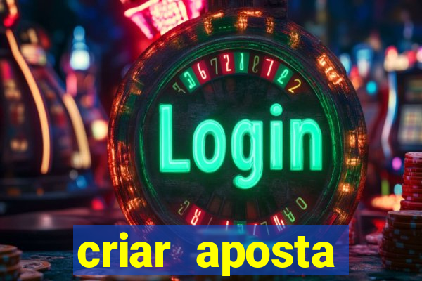 criar aposta estrela bet