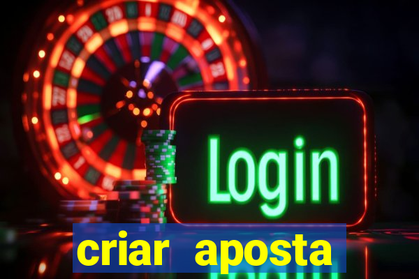 criar aposta estrela bet