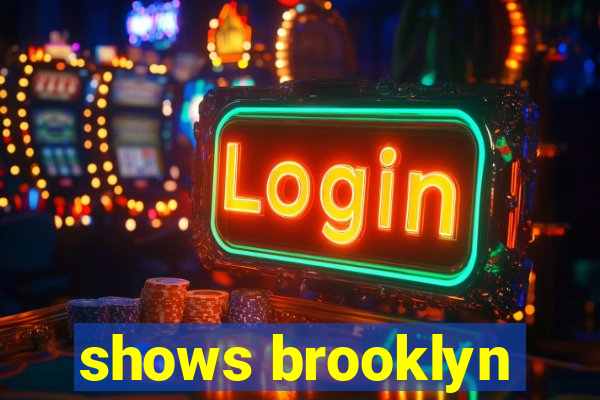 shows brooklyn