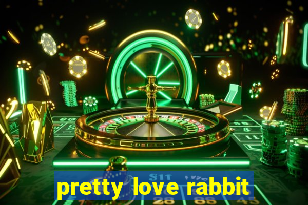 pretty love rabbit