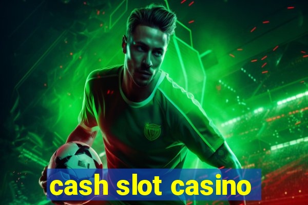 cash slot casino