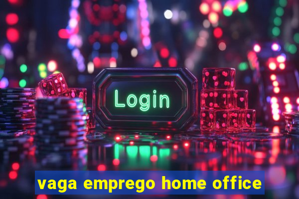 vaga emprego home office