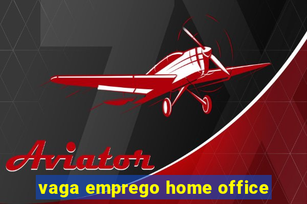 vaga emprego home office