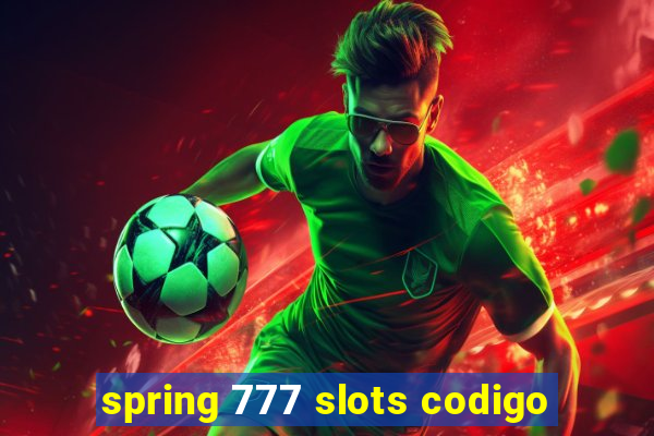 spring 777 slots codigo