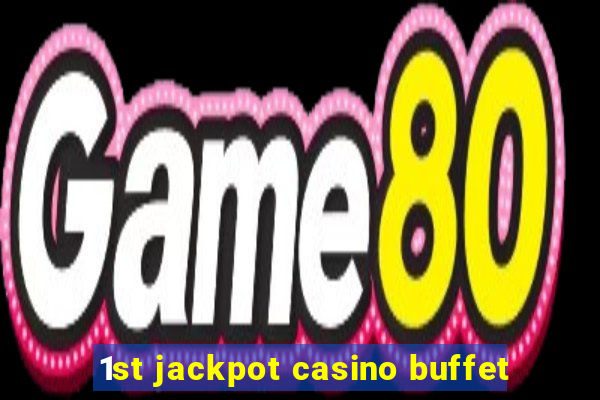 1st jackpot casino buffet