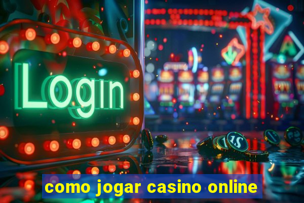 como jogar casino online