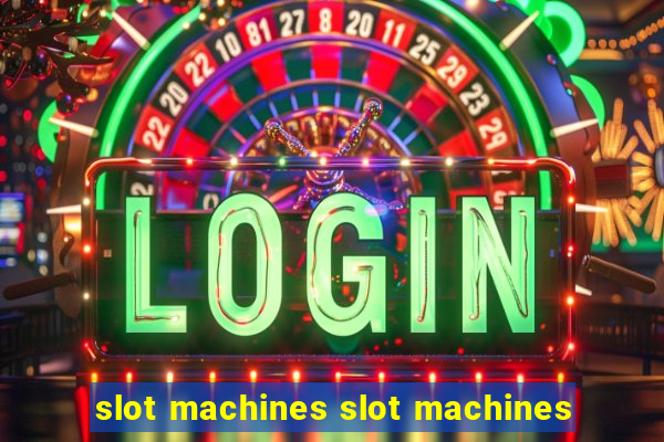 slot machines slot machines