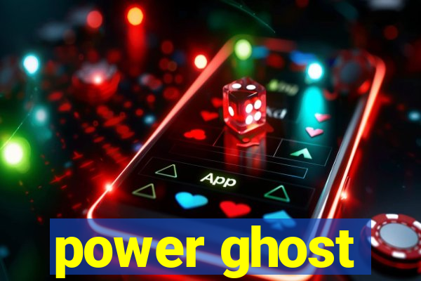 power ghost