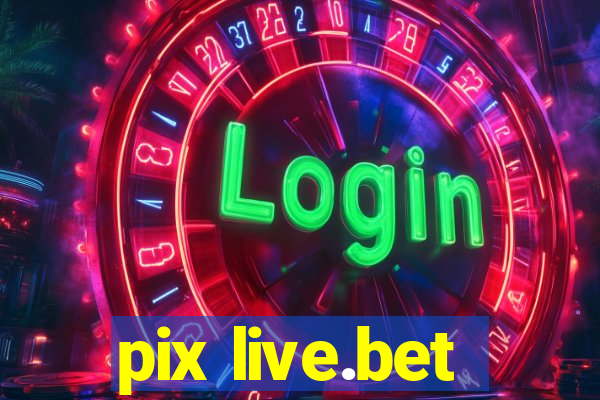 pix live.bet