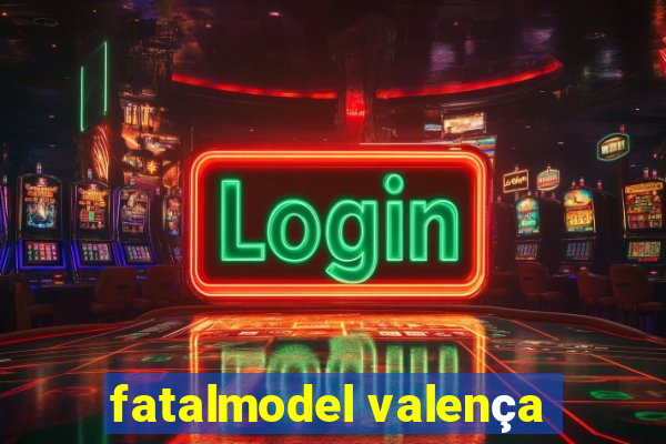 fatalmodel valença