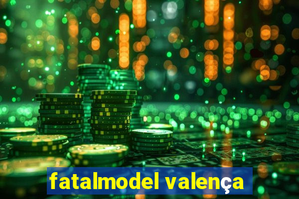 fatalmodel valença