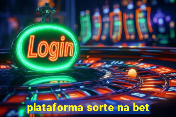 plataforma sorte na bet