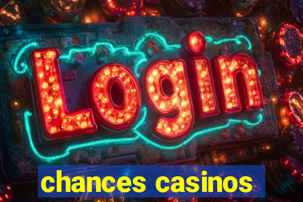 chances casinos