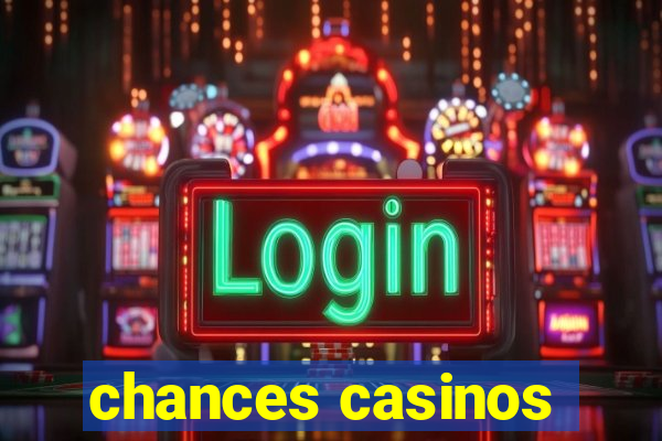 chances casinos