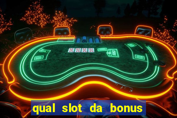 qual slot da bonus no cadastro