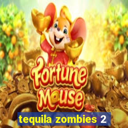 tequila zombies 2