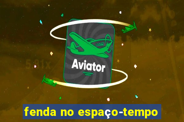 fenda no espaço-tempo