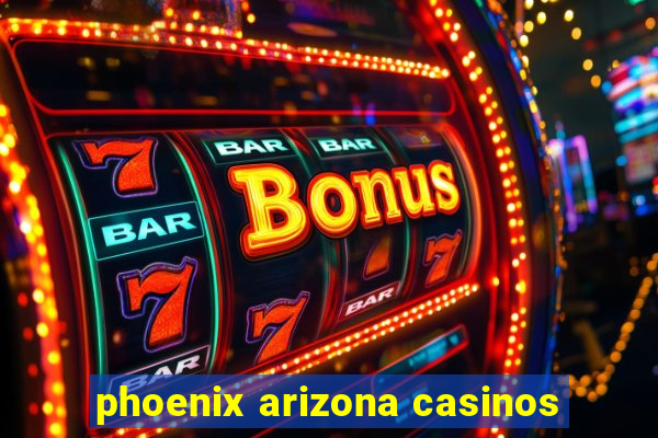 phoenix arizona casinos