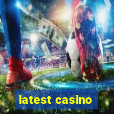 latest casino