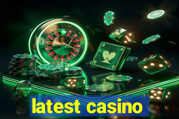 latest casino