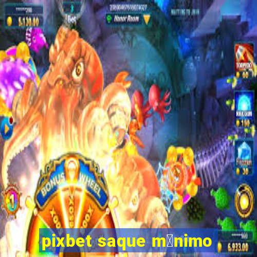 pixbet saque m铆nimo