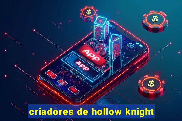 criadores de hollow knight