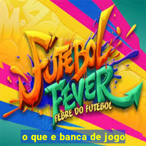 o que e banca de jogo