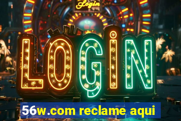 56w.com reclame aqui