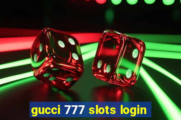 gucci 777 slots login