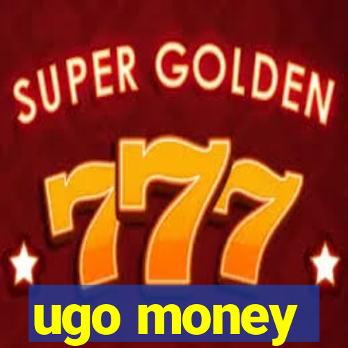 ugo money