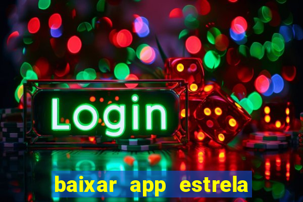 baixar app estrela bet apk download