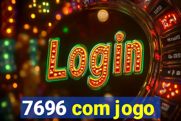 7696 com jogo