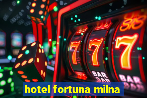 hotel fortuna milna