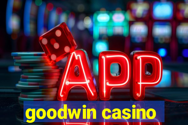 goodwin casino