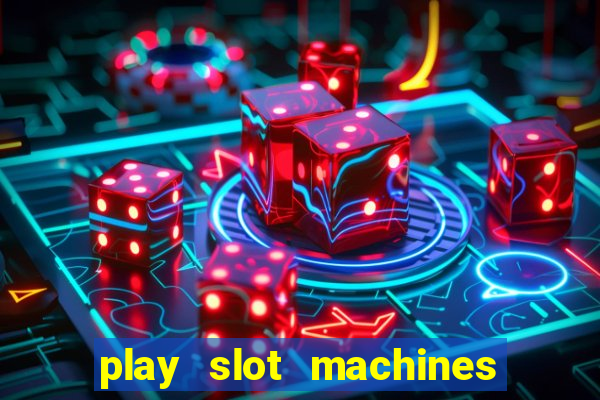 play slot machines online for money