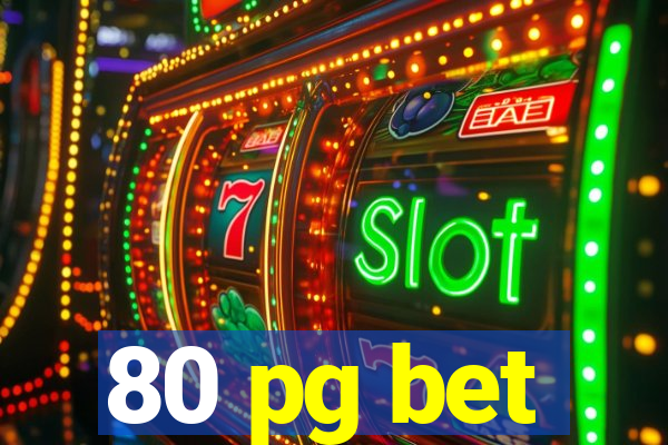 80 pg bet