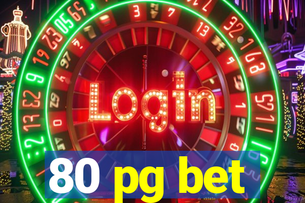 80 pg bet