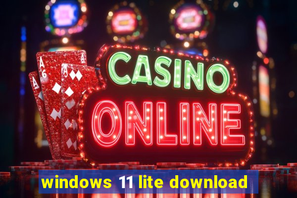 windows 11 lite download