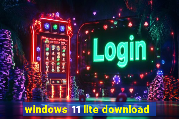 windows 11 lite download