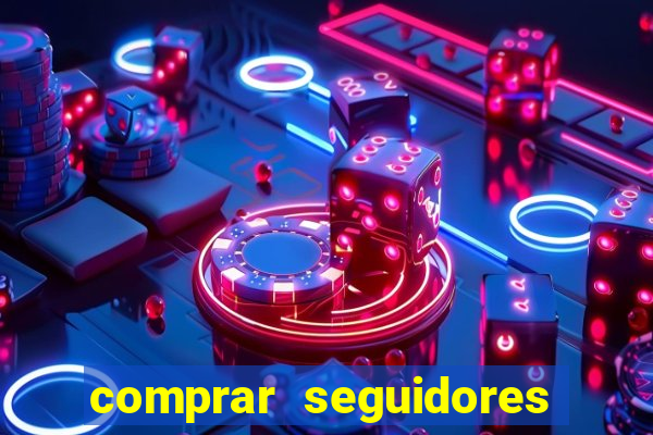 comprar seguidores que interagem