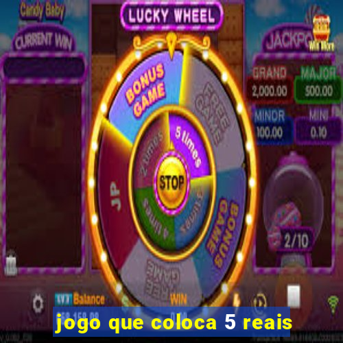 jogo que coloca 5 reais