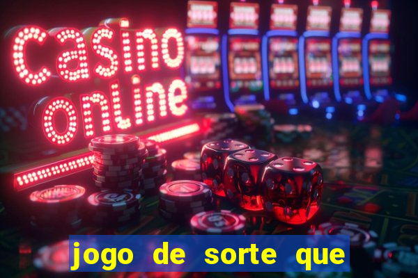 jogo de sorte que ganha dinheiro