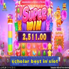 scholar best in slot