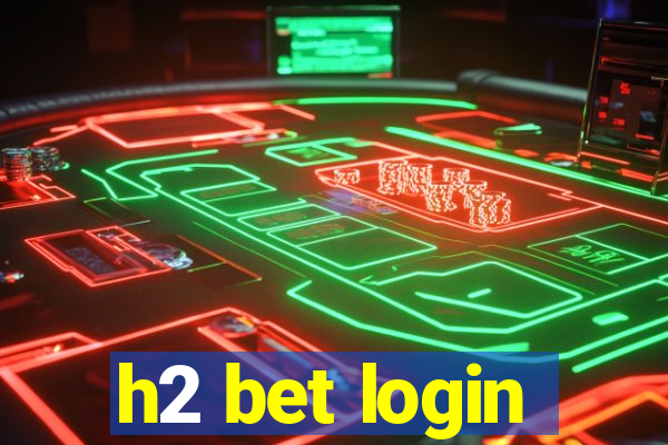 h2 bet login