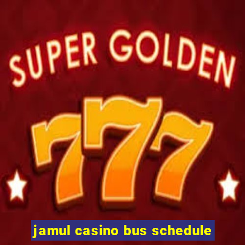 jamul casino bus schedule