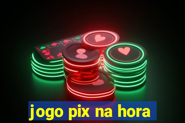 jogo pix na hora