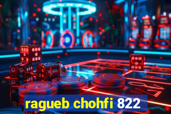 ragueb chohfi 822