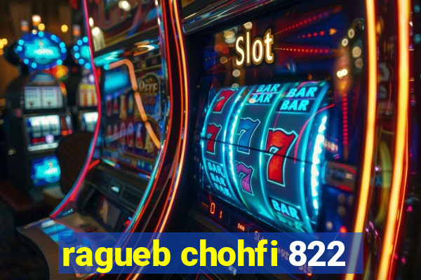 ragueb chohfi 822