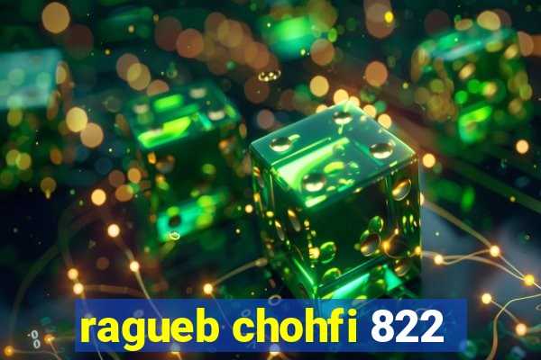 ragueb chohfi 822