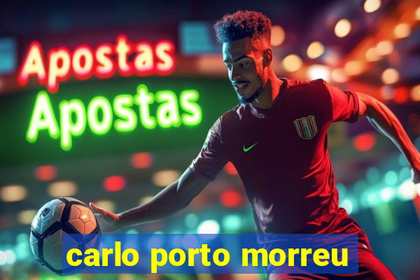 carlo porto morreu